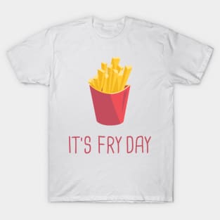 It's Fry Day T-Shirt